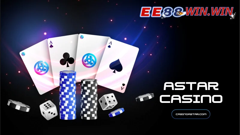 Astar Casino EE88 - Thiên đường giải trí đỉnh cao